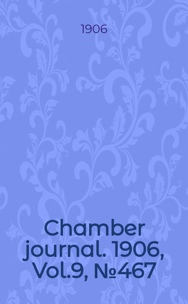 Chamber journal. 1906, Vol.9, №467