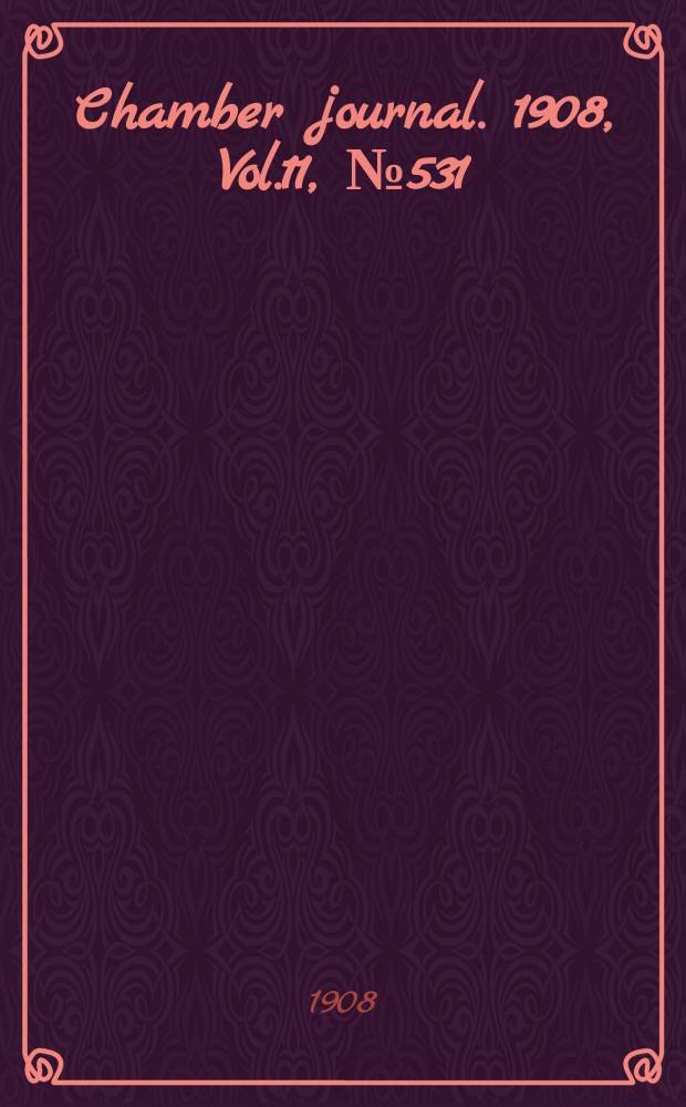 Chamber journal. 1908, Vol.11, №531