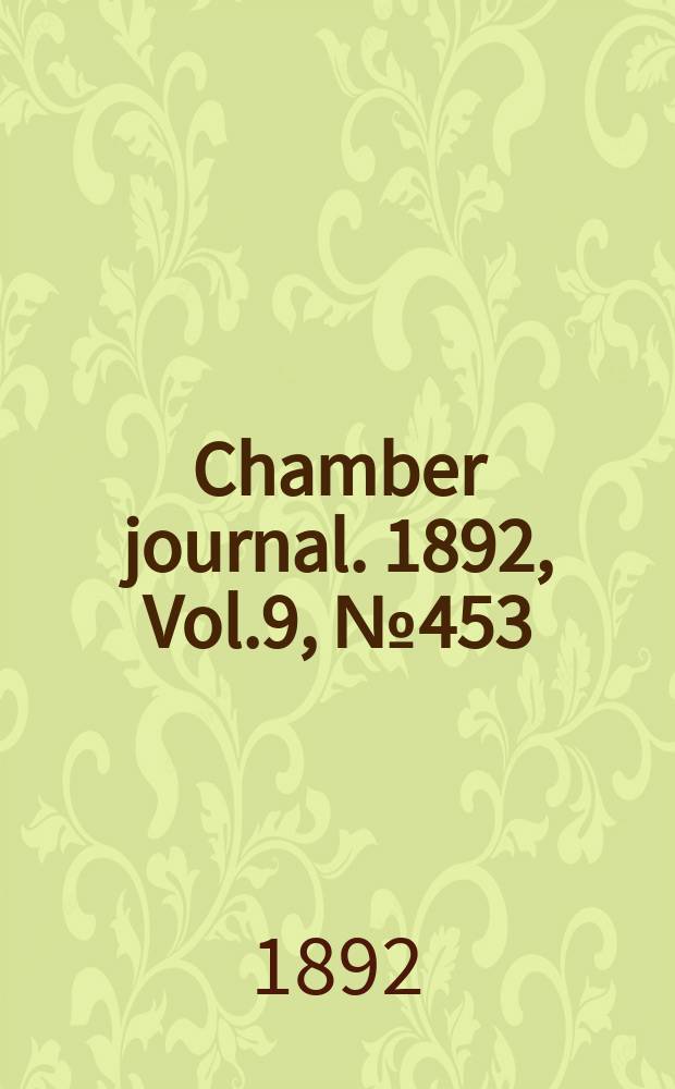 Chamber journal. 1892, Vol.9, №453