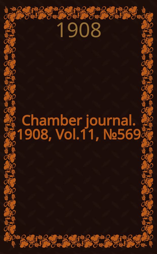 Chamber journal. 1908, Vol.11, №569