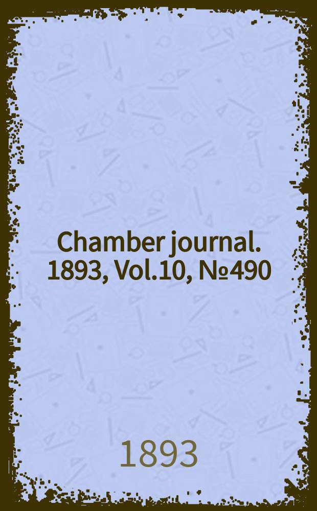 Chamber journal. 1893, Vol.10, №490