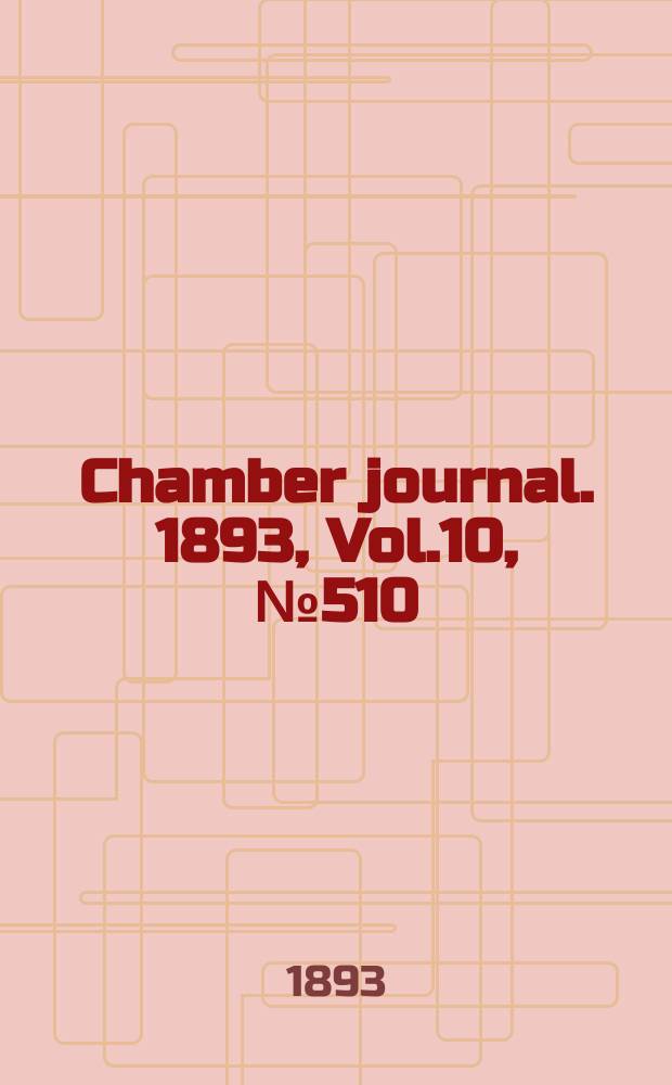 Chamber journal. 1893, Vol.10, №510