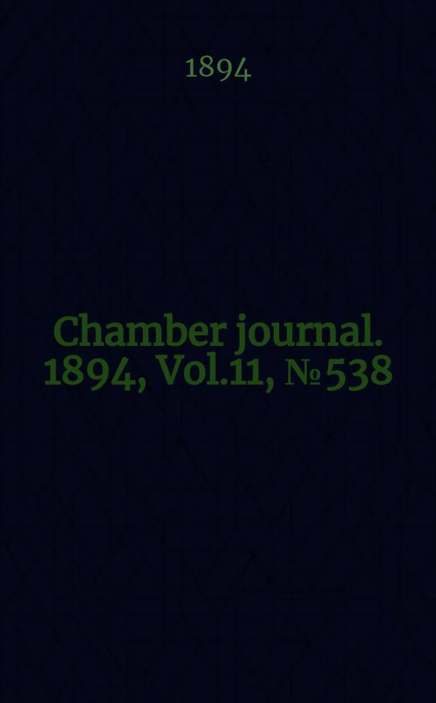 Chamber journal. 1894, Vol.11, №538