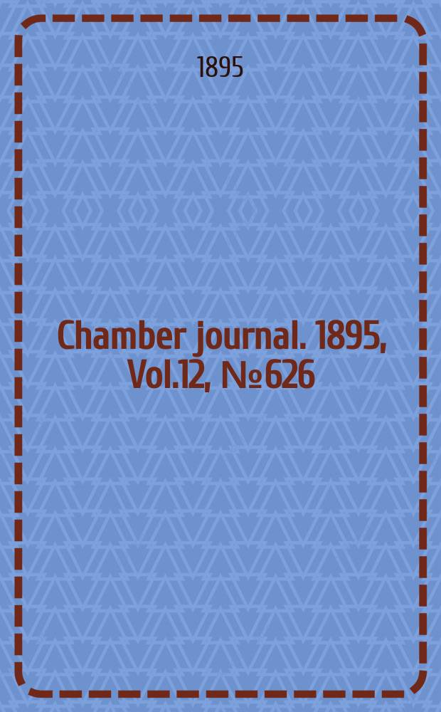 Chamber journal. 1895, Vol.12, №626