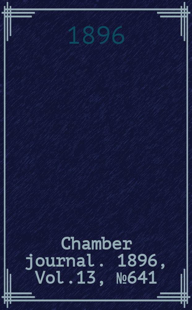 Chamber journal. 1896, Vol.13, №641