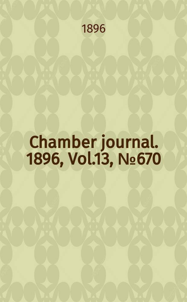 Chamber journal. 1896, Vol.13, №670