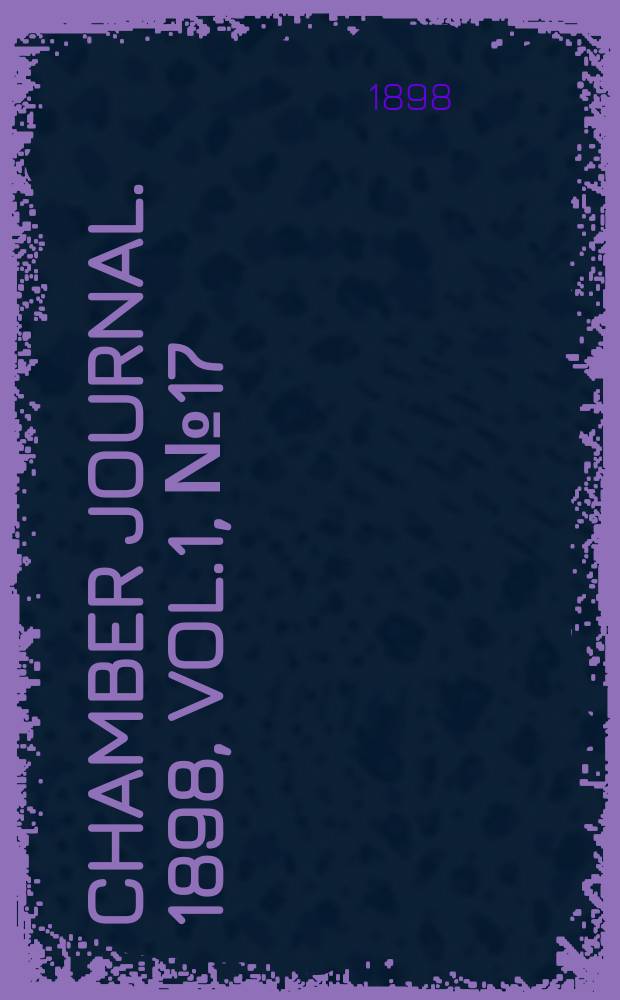 Chamber journal. 1898, Vol.1, №17