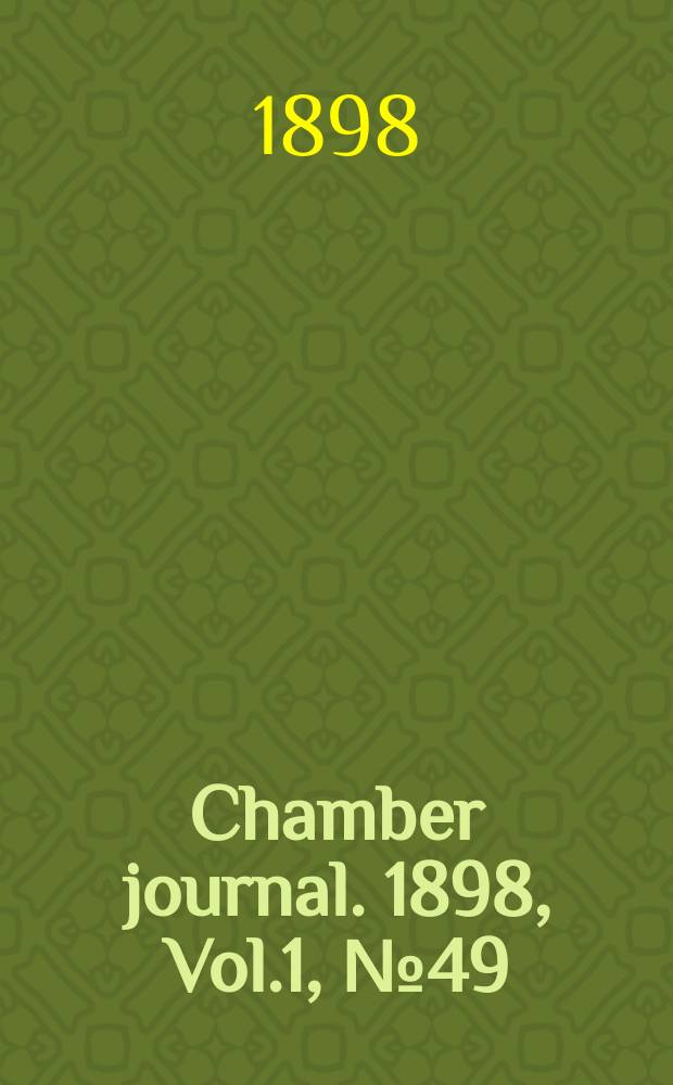 Chamber journal. 1898, Vol.1, №49