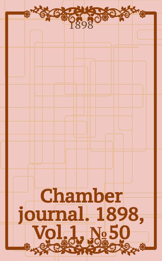 Chamber journal. 1898, Vol.1, №50