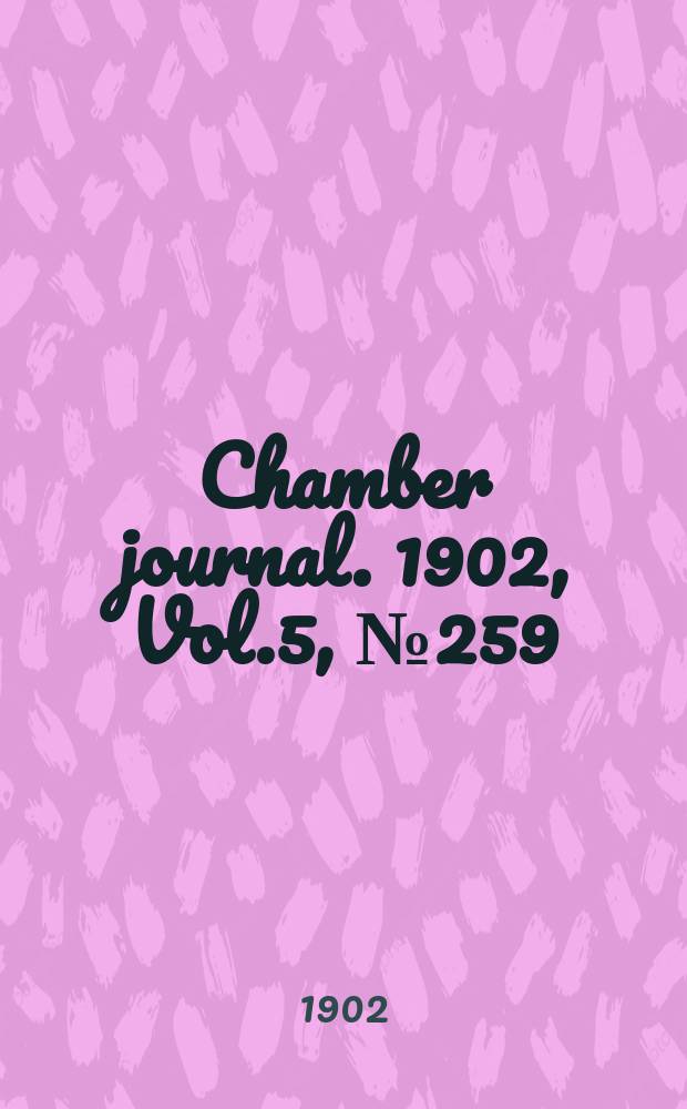 Chamber journal. 1902, Vol.5, №259