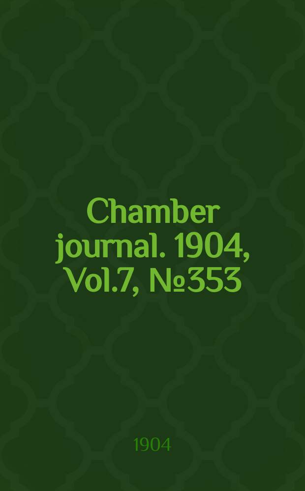 Chamber journal. 1904, Vol.7, №353