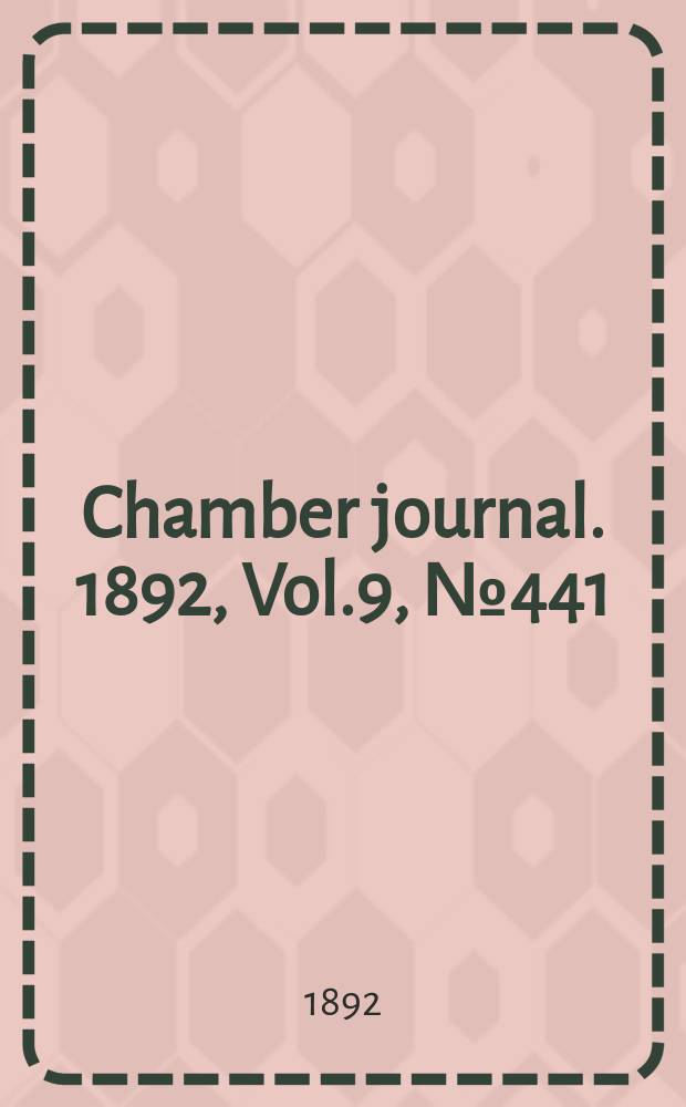 Chamber journal. 1892, Vol.9, №441