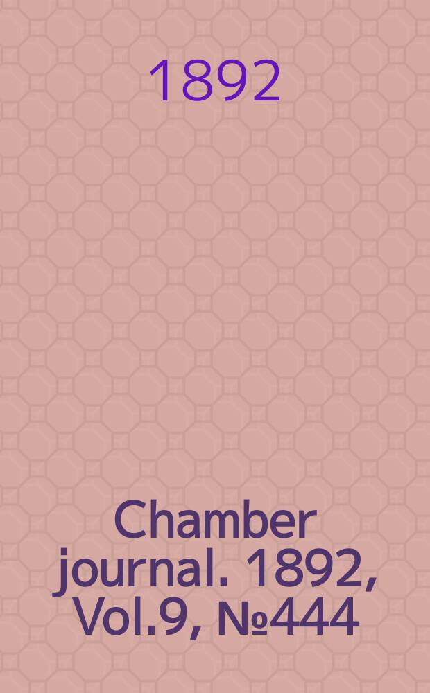 Chamber journal. 1892, Vol.9, №444
