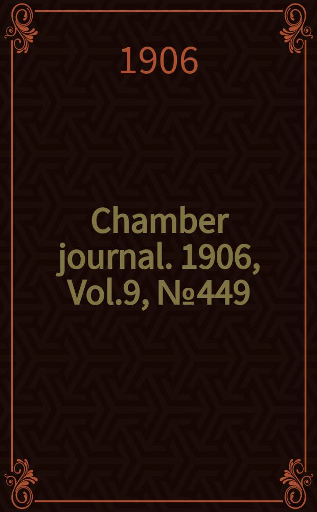 Chamber journal. 1906, Vol.9, №449