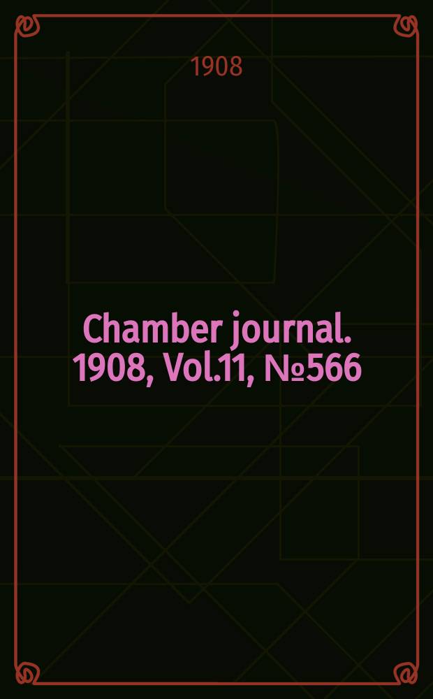 Chamber journal. 1908, Vol.11, №566
