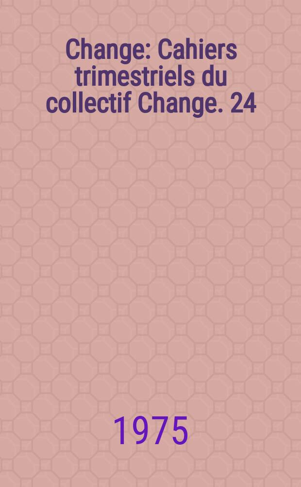 Change : Cahiers trimestriels du collectif Change. 24 : Change de forme et transformationnisme