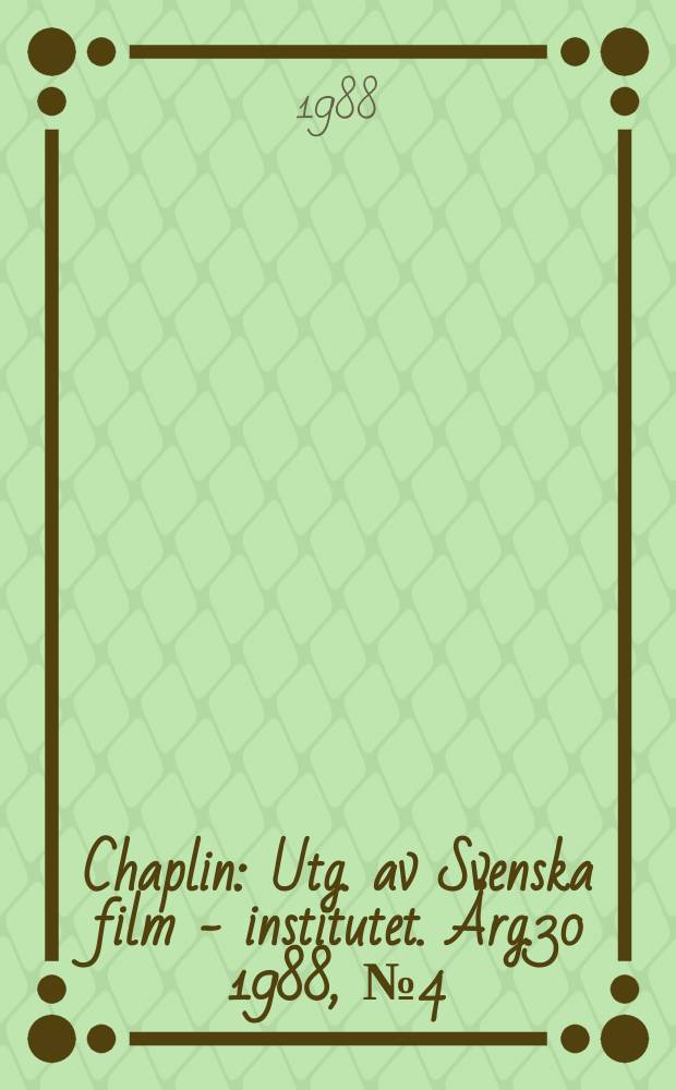 Chaplin : Utg. av Svenska film - institutet. Årg.30 1988, №4(217)