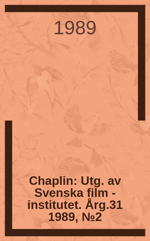 Chaplin : Utg. av Svenska film - institutet. Årg.31 1989, №2(221)