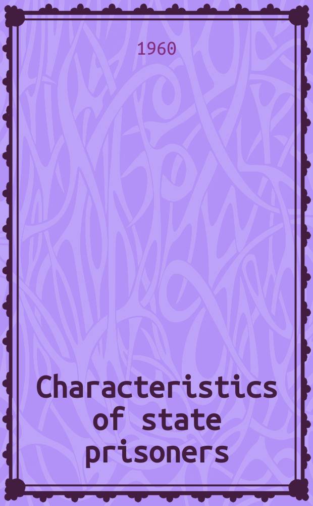 Characteristics of state prisoners : Data on characteristics of admissions, releases, and year - end population for state correctional institutions for adult - felony offenders during calendar year..