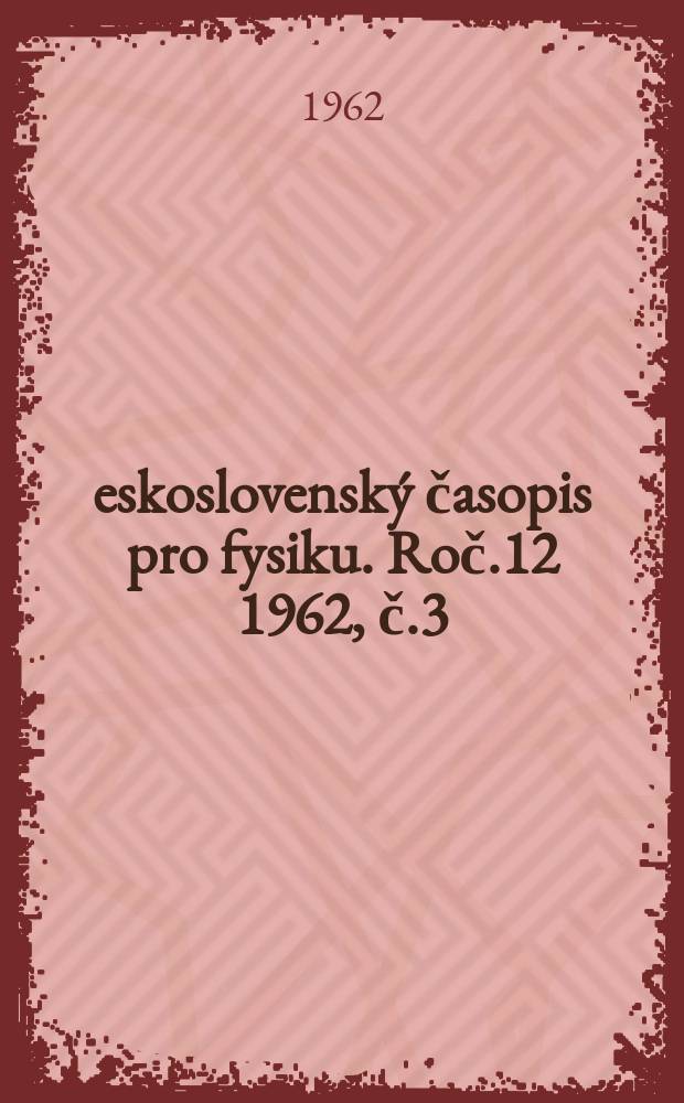 Československý časopis pro fysiku. Roč.12 1962, č.3