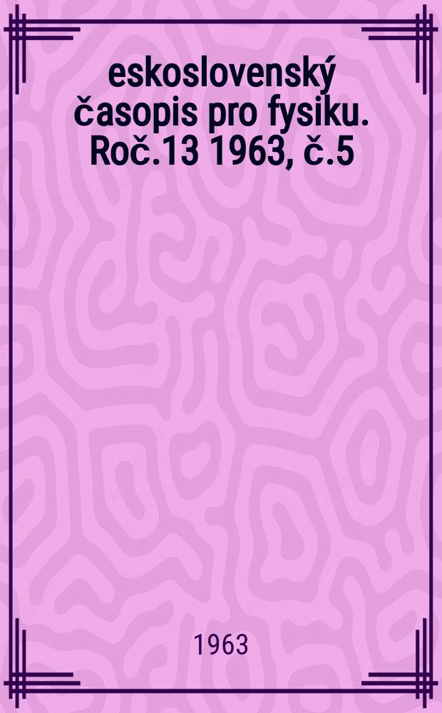Československý časopis pro fysiku. Roč.13 1963, č.5