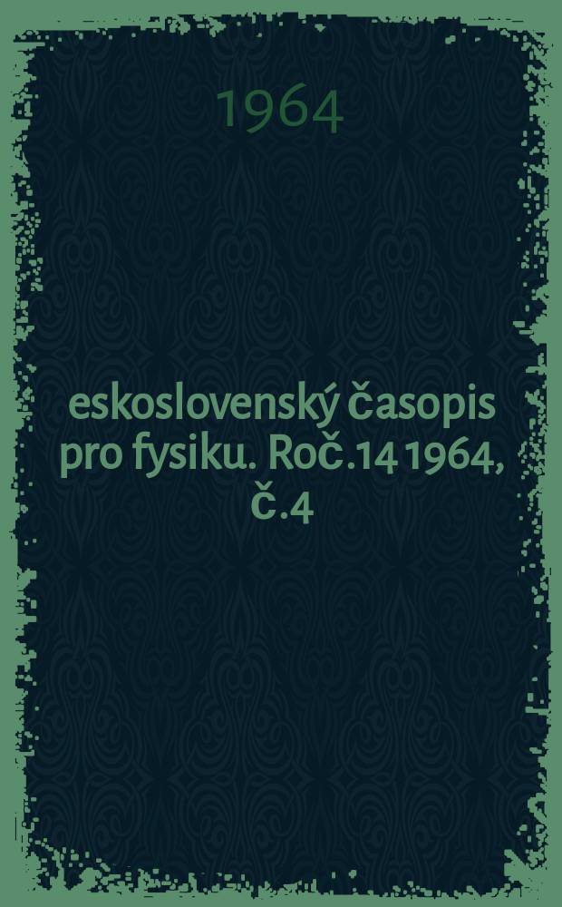 Československý časopis pro fysiku. Roč.14 1964, č.4