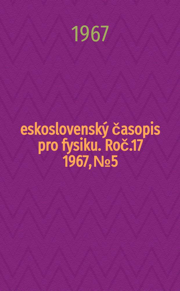 Československý časopis pro fysiku. Roč.17 1967, №5