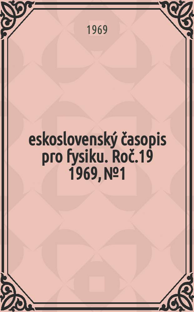 Československý časopis pro fysiku. Roč.19 1969, №1