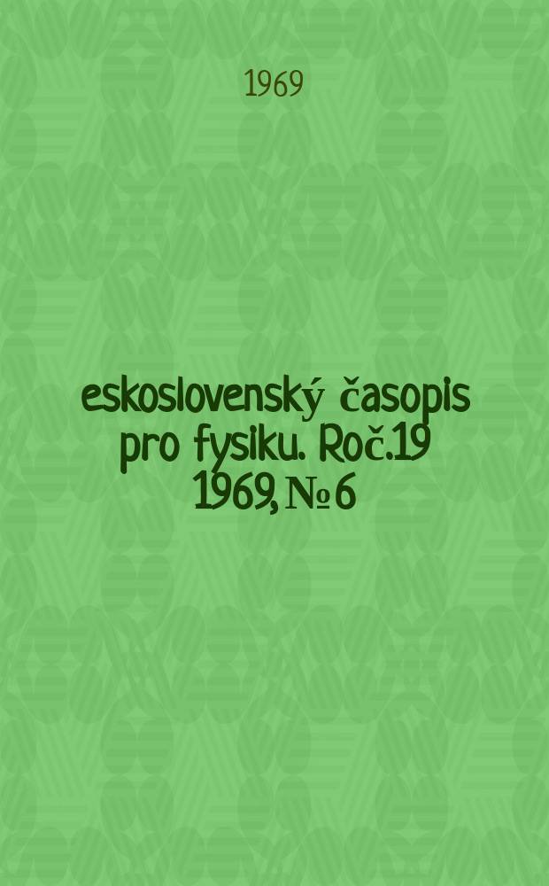 Československý časopis pro fysiku. Roč.19 1969, №6