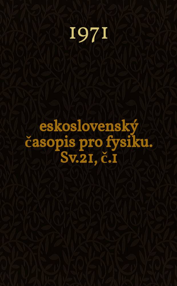 Československý časopis pro fysiku. Sv.21, č.1