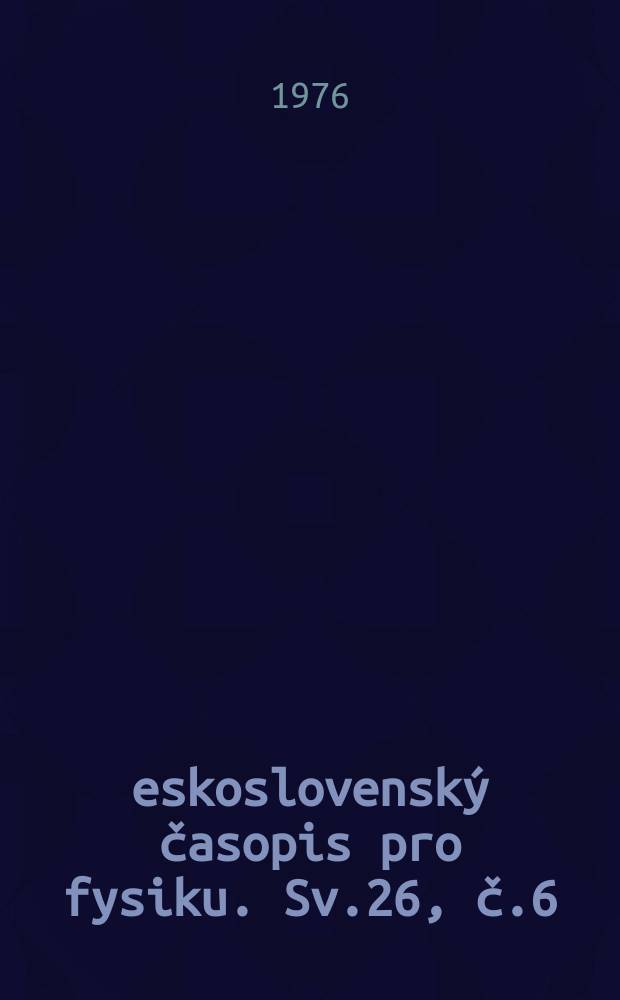 Československý časopis pro fysiku. Sv.26, č.6