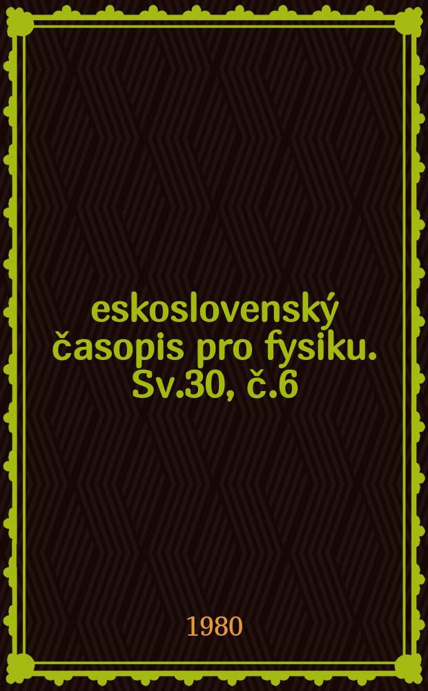 Československý časopis pro fysiku. Sv.30, č.6
