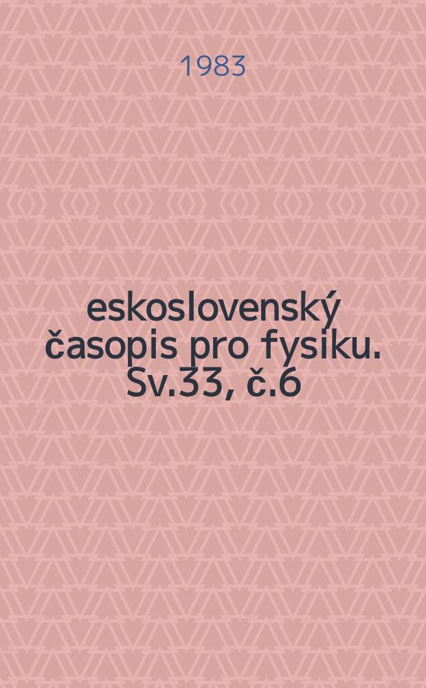 Československ&yacute; časopis pro fysiku. Sv.33, č.6