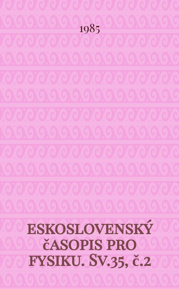 Československý časopis pro fysiku. Sv.35, č.2