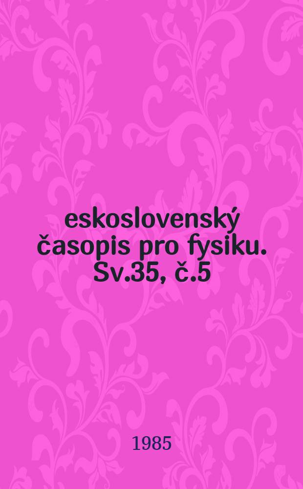 Československý časopis pro fysiku. Sv.35, č.5