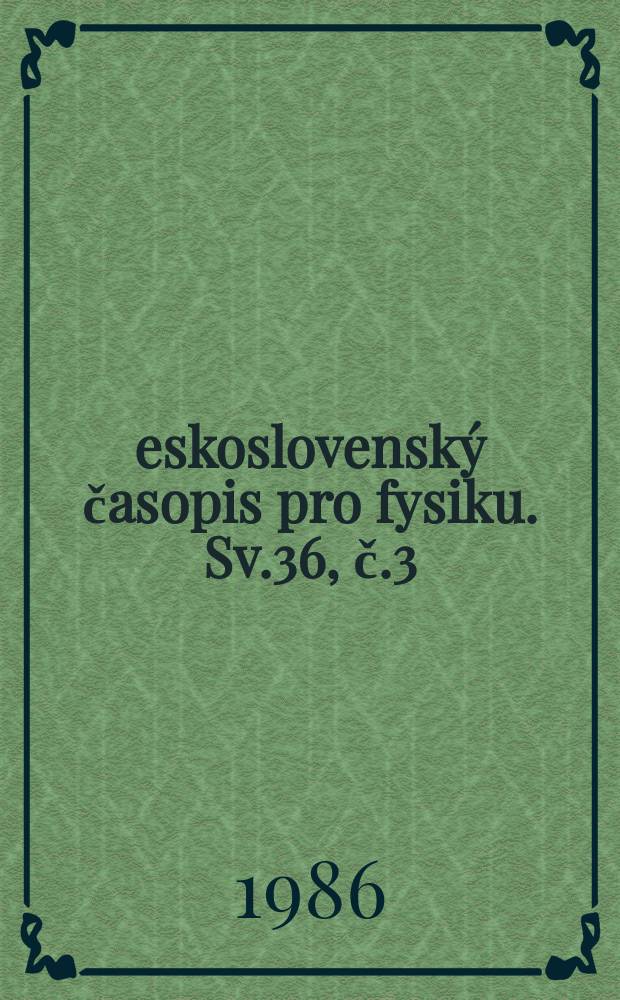 Československý časopis pro fysiku. Sv.36, č.3