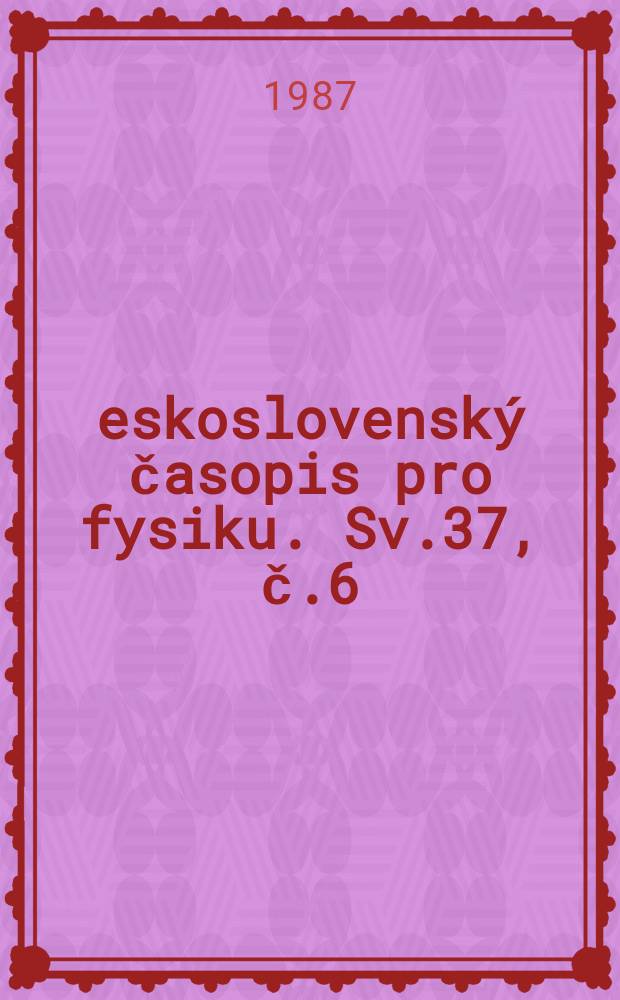 Československý časopis pro fysiku. Sv.37, č.6