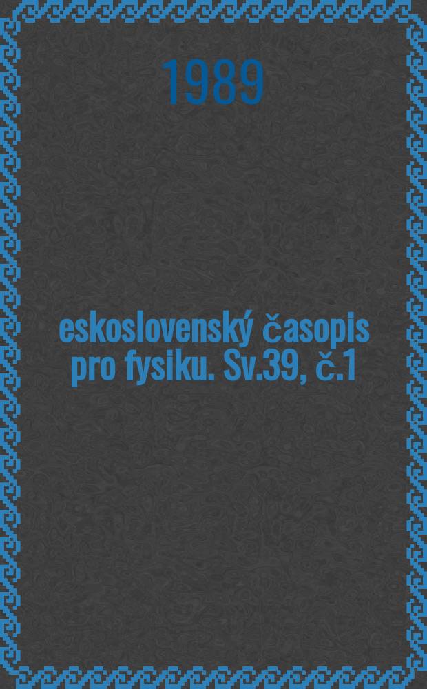 Československý časopis pro fysiku. Sv.39, č.1