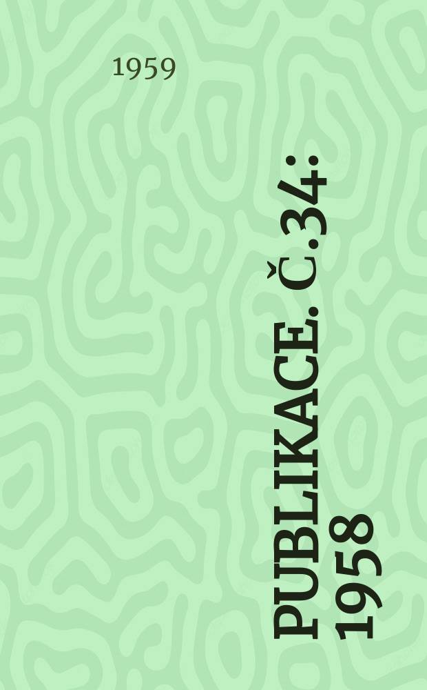 Publikace. č.34 : 1958