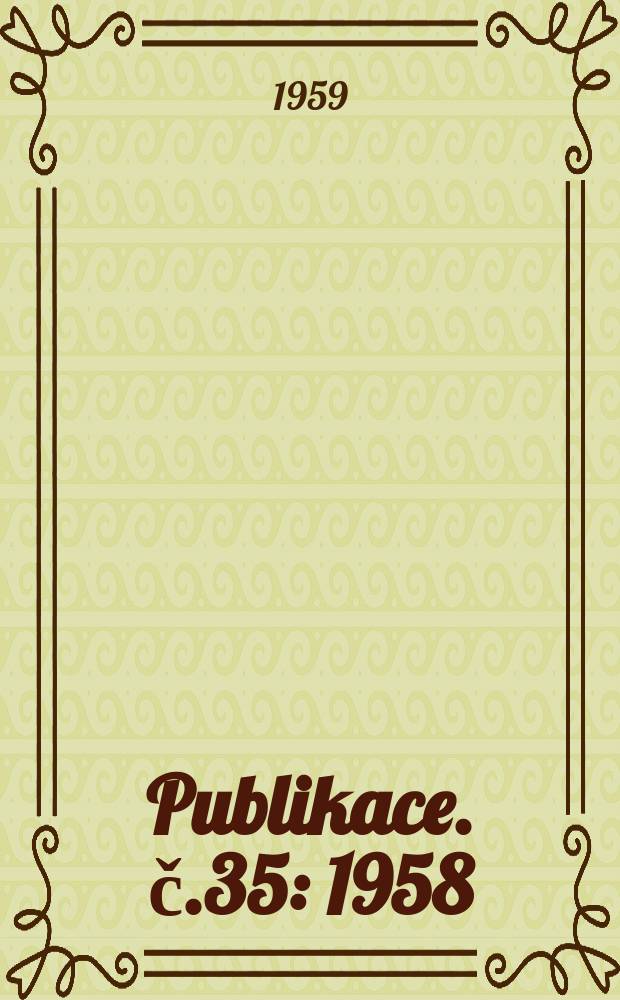 Publikace. č.35 : 1958