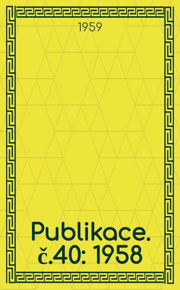 Publikace. č.40 : 1958