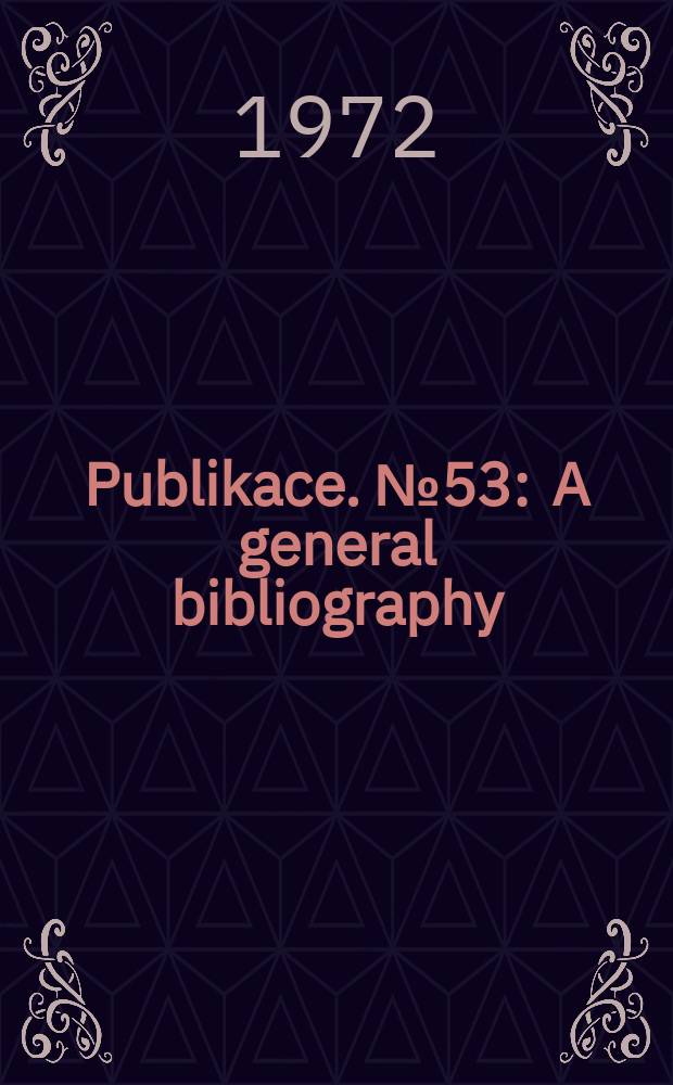Publikace. №53 : A general bibliography