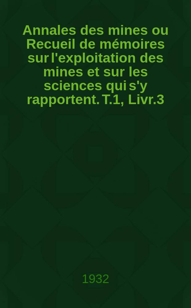 Annales des mines ou Recueil de mémoires sur l'exploitation des mines et sur les sciences qui s'y rapportent. T.1, Livr.3