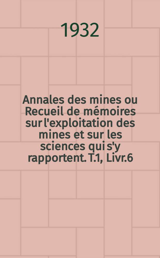 Annales des mines ou Recueil de mémoires sur l'exploitation des mines et sur les sciences qui s'y rapportent. T.1, Livr.6