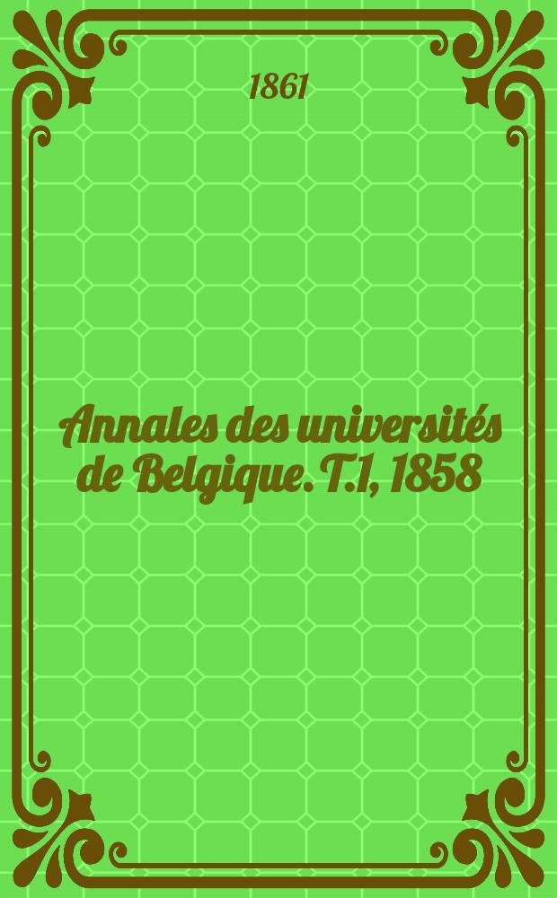 Annales des universités de Belgique. T.1, 1858/1859
