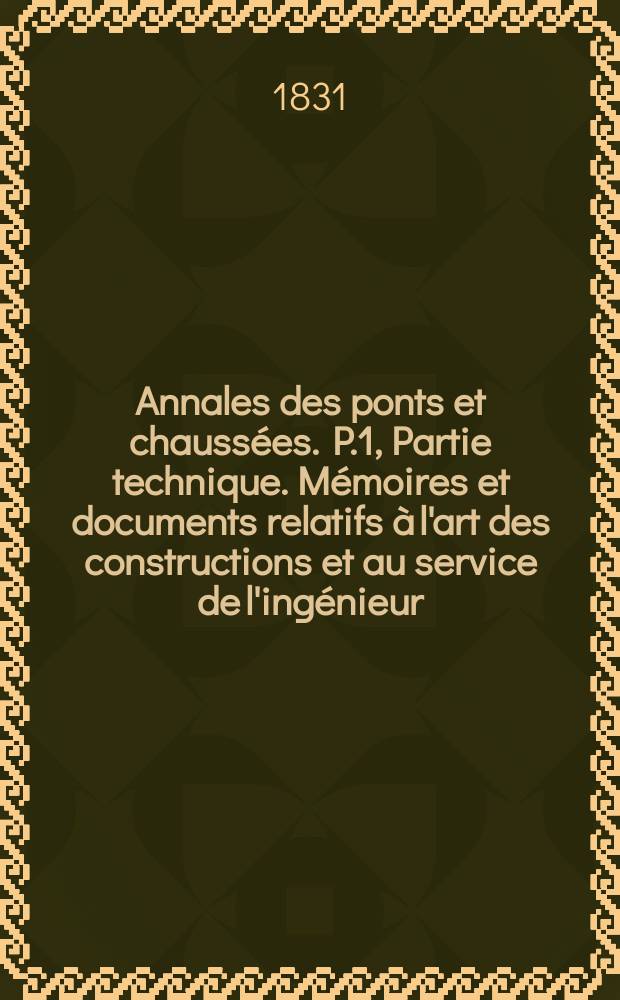 Annales des ponts et chaussées. P.1, Partie technique. Mémoires et documents relatifs à l'art des constructions et au service de l'ingénieur