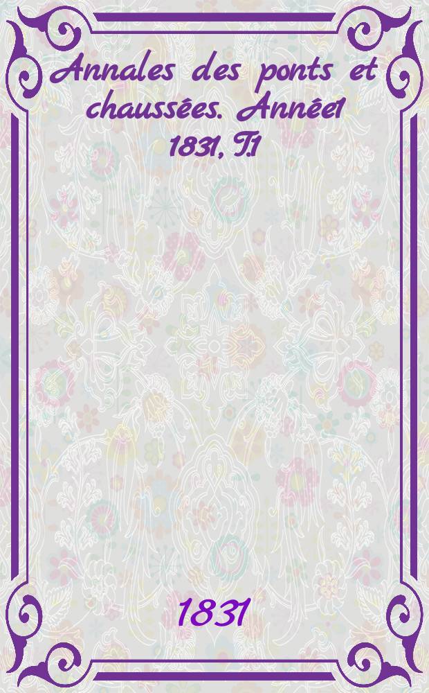 Annales des ponts et chaussées. Année1 1831, T.1