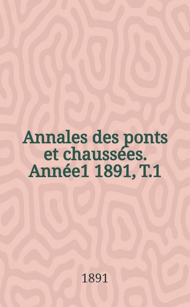 Annales des ponts et chaussées. Année1 1891, T.1