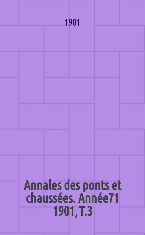 Annales des ponts et chaussées. Année71 1901, [T.3]