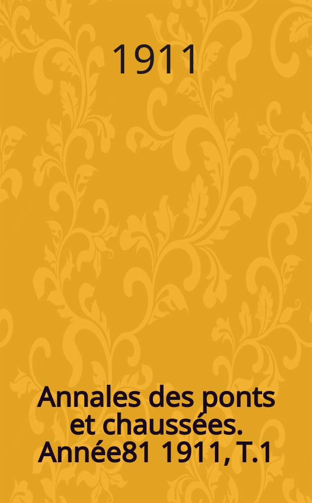 Annales des ponts et chaussées. Année81 1911, T.1